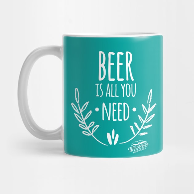 Beer Is All You Need by Winchester Brew Works